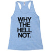 why the hell not Racerback Tank