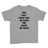 THEY DONT KNOW THAT WE KNOW THEY KNOW WE KNOW Youth Tee