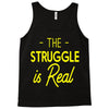the struggle is real Tank Top