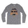 All Men Created Equal But The Best Born In June Long Sleeve Shirts