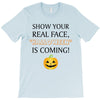 show your real face, halloween is coming T-Shirt