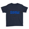 ask me why i'm jawsome Youth Tee