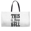 this is how we roll Weekender Totes