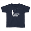 aster baiter mens rude fishing Toddler T-shirt