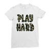 Play Hard Ladies Fitted T-Shirt