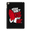 please don&rsquo;t kill my vibe iPad Mini 4