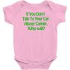 if you don't talk to your cat about cat nip who will Baby Onesie