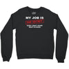 my job is top secret Crewneck Sweatshirt