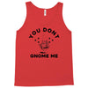 you don't gnome me Tank Top