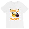 nothing scares me i'm a teacher V-Neck Tee
