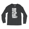 can you play guitar can you fuck Long Sleeve Shirts