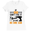 IF DAD CAN'T FIX IT THAN NO ONE CAN FIX IT Ladies Fitted T-Shirt