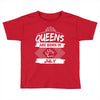 Queens Are Born In July Toddler T-shirt