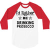 drinking prosecco 3/4 Sleeve Shirt