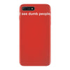 i see dumb people funny iPhone 7 Plus Case