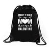 Forget it Girls My Mom Is My Valentine Drawstring Bags