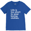 life is too short to wear boring clothes V-Neck Tee