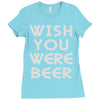 wish you were beer (2) Ladies Fitted T-Shirt