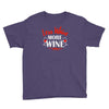 less whine more wine Youth Tee