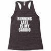 running late is my cardio Racerback Tank