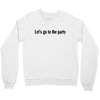 let's go to the party Crewneck Sweatshirt