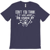 don't you think if i were wrong i'd know T-Shirt