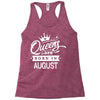 Queens Are Born In August Racerback Tank