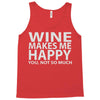 wine makes me happy you, not so much Tank Top