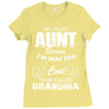 I'm Called Aunt Because I'm Way Too Cool To Be Called Grandma Ladies Fitted T-Shirt