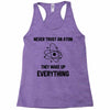 Never Trust An Atom Racerback Tank