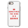 Sometimes The King Is A Woman iPhone 8