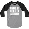 giving up is not an option 3/4 Sleeve Shirt