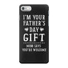 I&rsquo;m Your Father&rsquo;s Day Gift Mom Says You&rsquo;re Welcome iPhone 7 Case