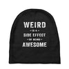 Weird Is A Side Effect Of Being Awesome Baby Beanies