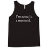 i'm actually a mermaid Tank Top