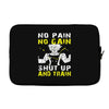 no pain no gain shut up and train Laptop sleeve