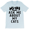ask me about my cats T-Shirt