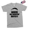 where we droppin' boys Exclusive T-shirt