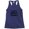 i can't adult today Racerback Tank