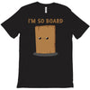i'm so board  i'm so bored funny pun T-Shirt
