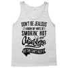 Don't Be Jealous I Know My Wife Is Smokin' Hot but She Can't Help It Tank Top