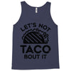 lets not taco bout it Tank Top