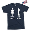 my wife your wife Exclusive T-shirt