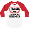 Legends Are Born In November 3/4 Sleeve Shirt