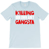 killing our own aint gangsta T-Shirt