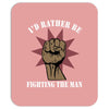 id rather be fighting the man Mousepad