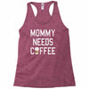 mommy needs coffee Racerback Tank