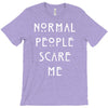normal people scare me T-Shirt