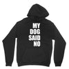 my dog said no! Unisex Hoodie