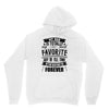 My Dad Is Totally My Most Favorite Guy of All Time in the History of F Unisex Hoodie
